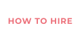 HOW TO HIRE